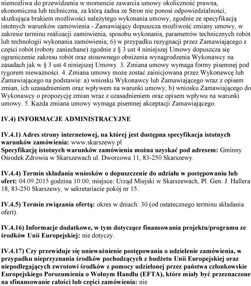 technicznych robót lub technologii wykonania zamówienia; 6) w przypadku rezygnacji przez Zamawiającego z części robót (roboty zaniechane) zgodnie z 3 ust 4 niniejszej Umowy dopuszcza się ograniczenie