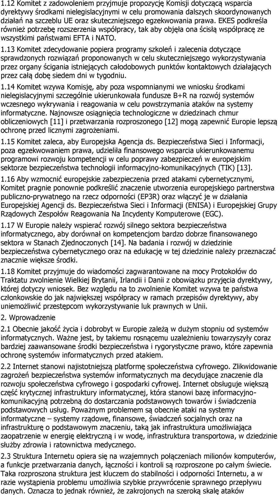 13 Komitet zdecydowanie popiera programy szkoleń i zalecenia dotyczące sprawdzonych rozwiązań proponowanych w celu skuteczniejszego wykorzystywania przez organy ścigania istniejących całodobowych