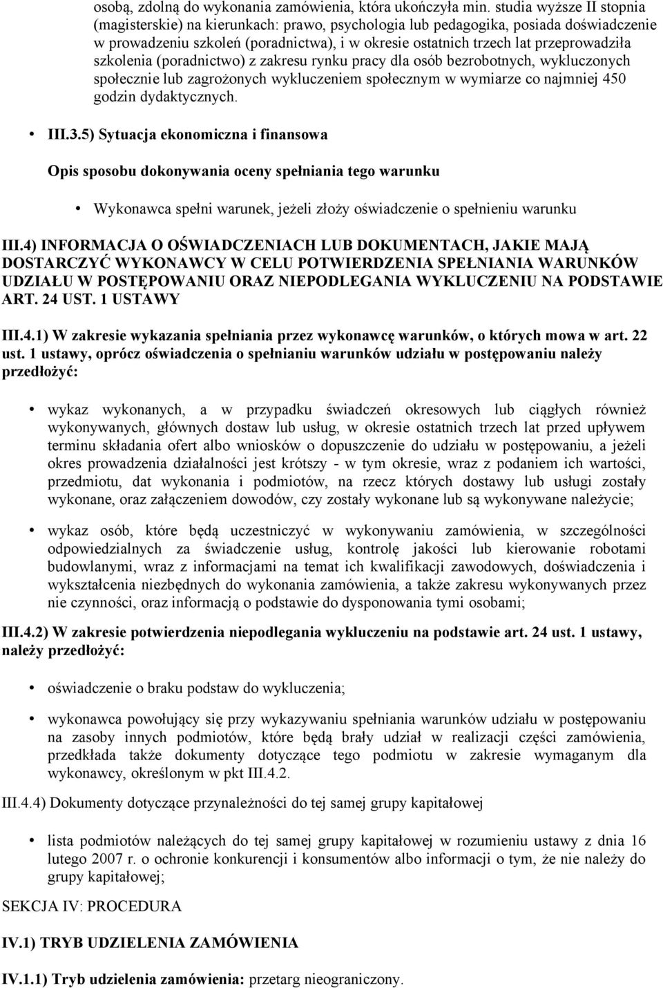 szkolenia (poradnictwo) z zakresu rynku pracy dla osób bezrobotnych, wykluczonych społecznie lub zagrożonych wykluczeniem społecznym w wymiarze co najmniej 450 godzin dydaktycznych. III.3.