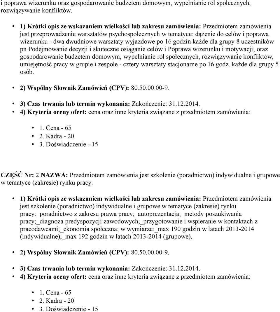 dwudniowe warsztaty wyjazdowe po 16 godzin każde dla grupy 8 uczestników pn Podejmowanie decyzji i skuteczne osiąganie celów i Poprawa wizerunku i motywacji; oraz gospodarowanie budżetem domowym,