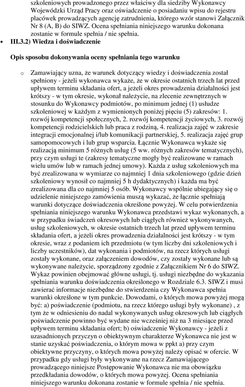 2) Wiedza i doświadczenie o Zamawiający uzna, że warunek dotyczący wiedzy i doświadczenia został spełniony - jeżeli wykonawca wykaże, że w okresie ostatnich trzech lat przed upływem terminu składania