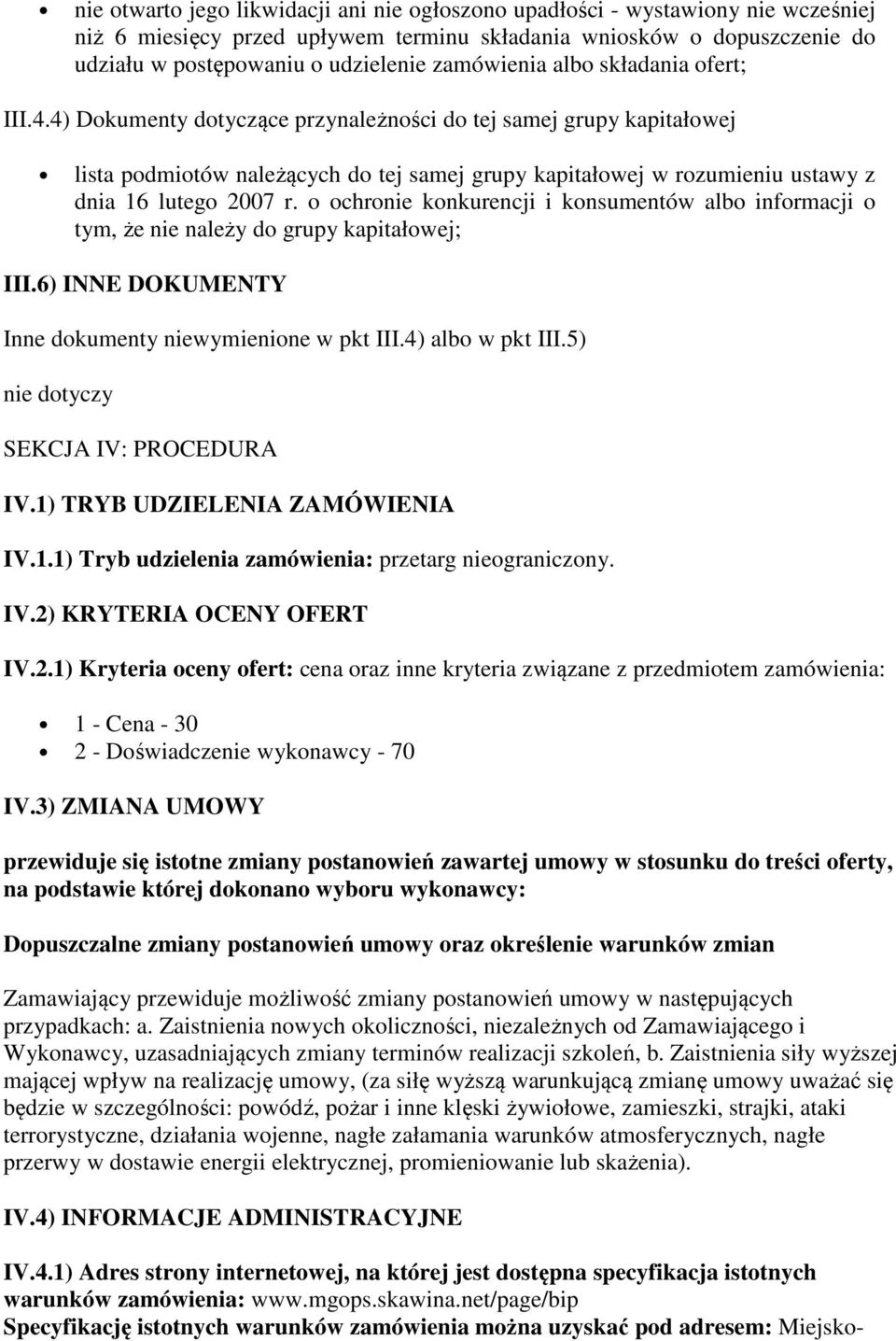 4) Dokumenty dotyczące przynależności do tej samej grupy kapitałowej lista podmiotów należących do tej samej grupy kapitałowej w rozumieniu ustawy z dnia 16 lutego 2007 r.