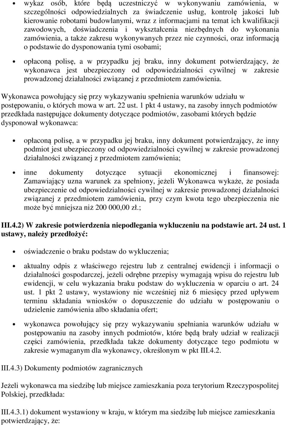 osobami; opłaconą polisę, a w przypadku jej braku, inny dokument potwierdzający, że wykonawca jest ubezpieczony od odpowiedzialności cywilnej w zakresie prowadzonej działalności związanej z