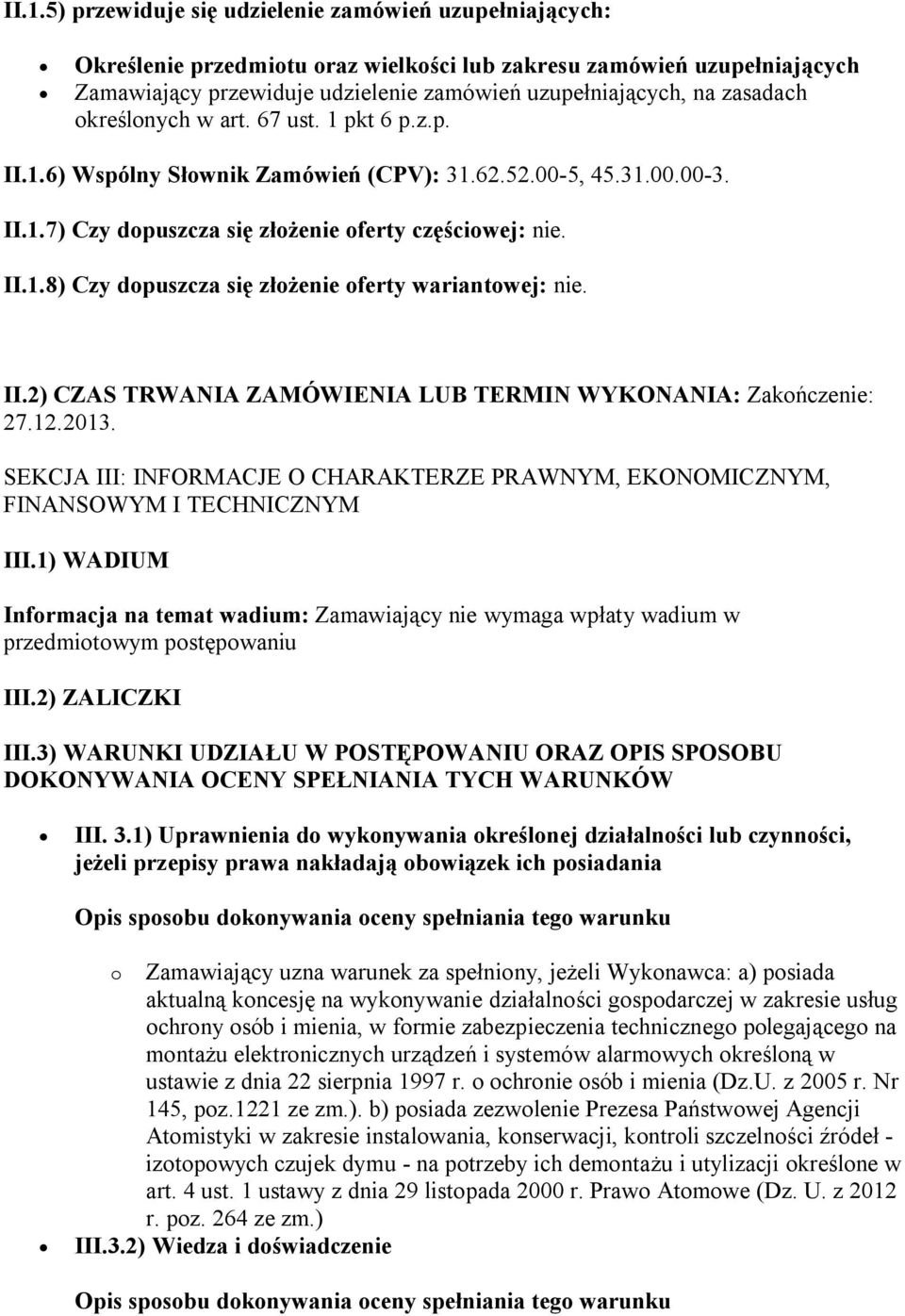 II.2) CZAS TRWANIA ZAMÓWIENIA LUB TERMIN WYKONANIA: Zakończenie: 27.12.2013. SEKCJA III: INFORMACJE O CHARAKTERZE PRAWNYM, EKONOMICZNYM, FINANSOWYM I TECHNICZNYM III.