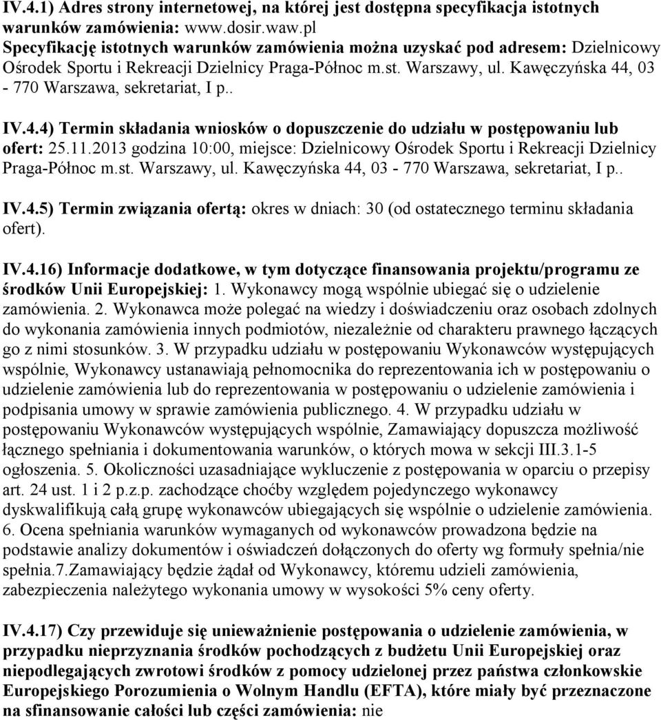 Kawęczyńska 44, 03-770 Warszawa, sekretariat, I p.. IV.4.4) Termin składania wniosków o dopuszczenie do udziału w postępowaniu lub ofert: 25.11.