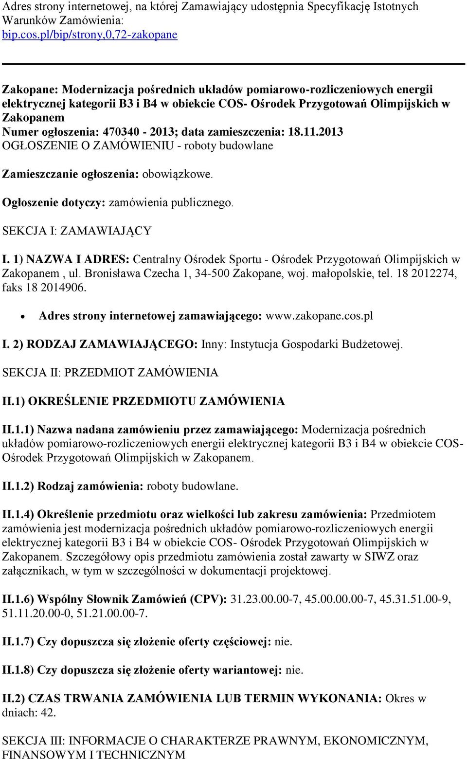 Numer ogłoszenia: 470340-2013; data zamieszczenia: 18.11.2013 OGŁOSZENIE O ZAMÓWIENIU - roboty budowlane Zamieszczanie ogłoszenia: obowiązkowe. Ogłoszenie dotyczy: zamówienia publicznego.