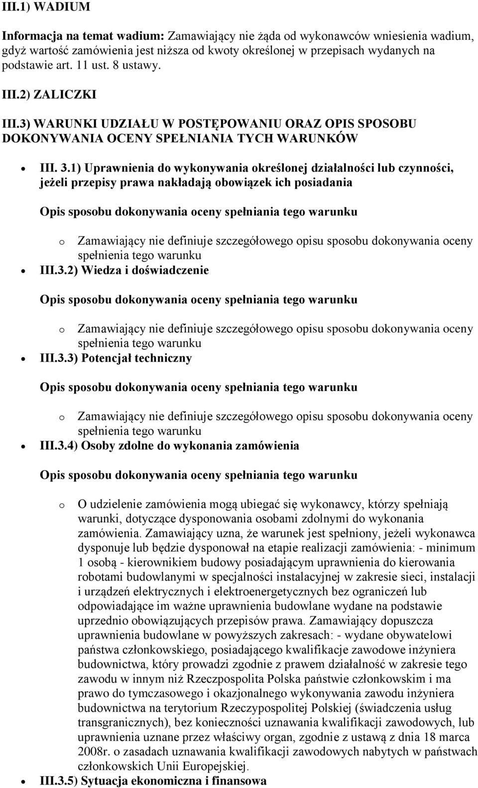 1) Uprawnienia do wykonywania określonej działalności lub czynności, jeżeli przepisy prawa nakładają obowiązek ich posiadania III.3.