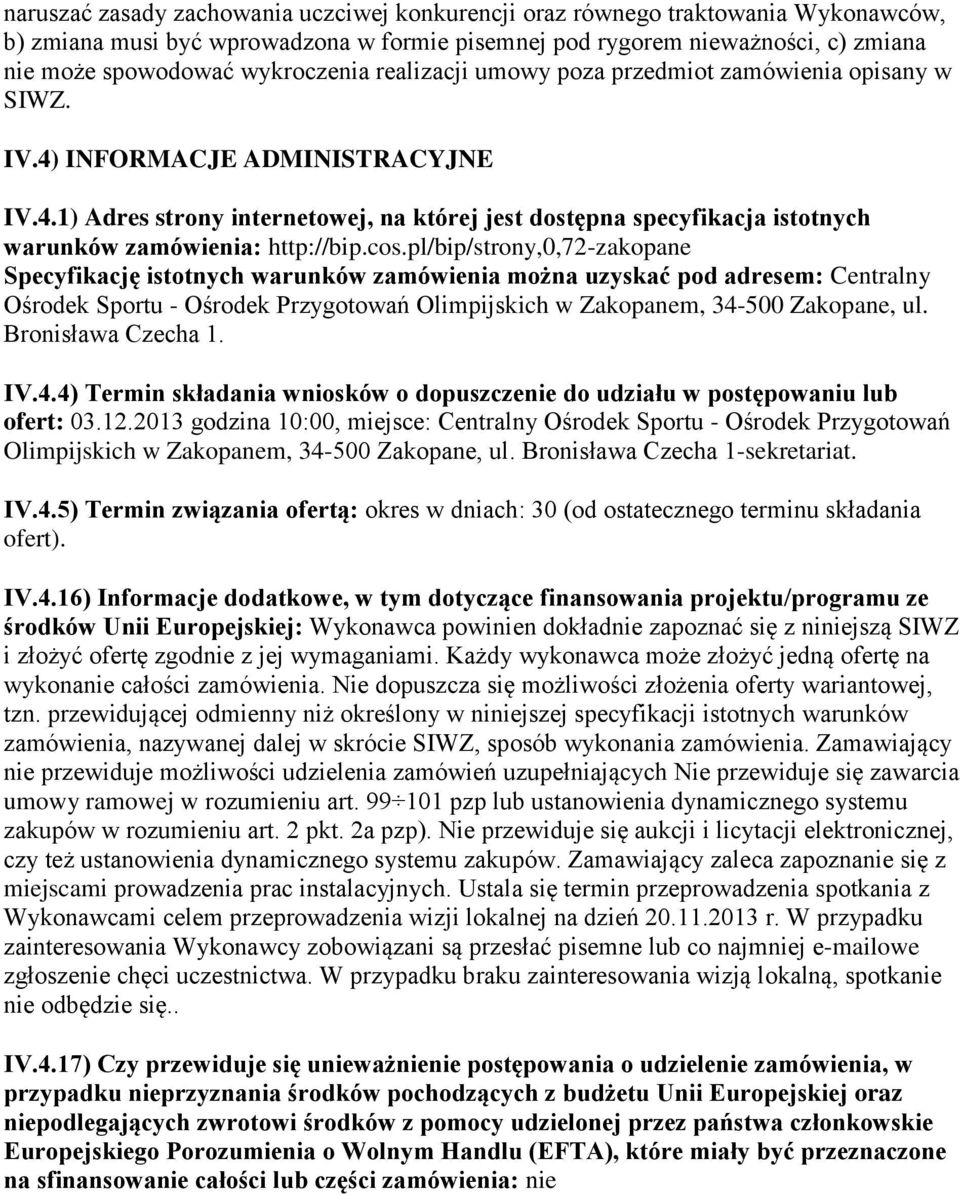 cos.pl/bip/strony,0,72-zakopane Specyfikację istotnych warunków zamówienia można uzyskać pod adresem: Centralny Ośrodek Sportu - Ośrodek Przygotowań Olimpijskich w Zakopanem, 34-500 Zakopane, ul.