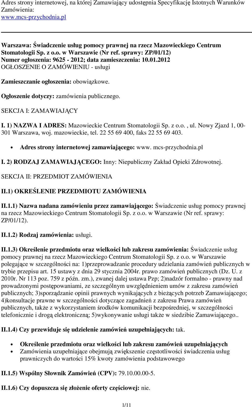 12) Numer ogłoszenia: 9625-2012; data zamieszczenia: 10.01.2012 OGŁOSZENIE O ZAMÓWIENIU - usługi Zamieszczanie ogłoszenia: obowiązkowe. Ogłoszenie dotyczy: zamówienia publicznego.