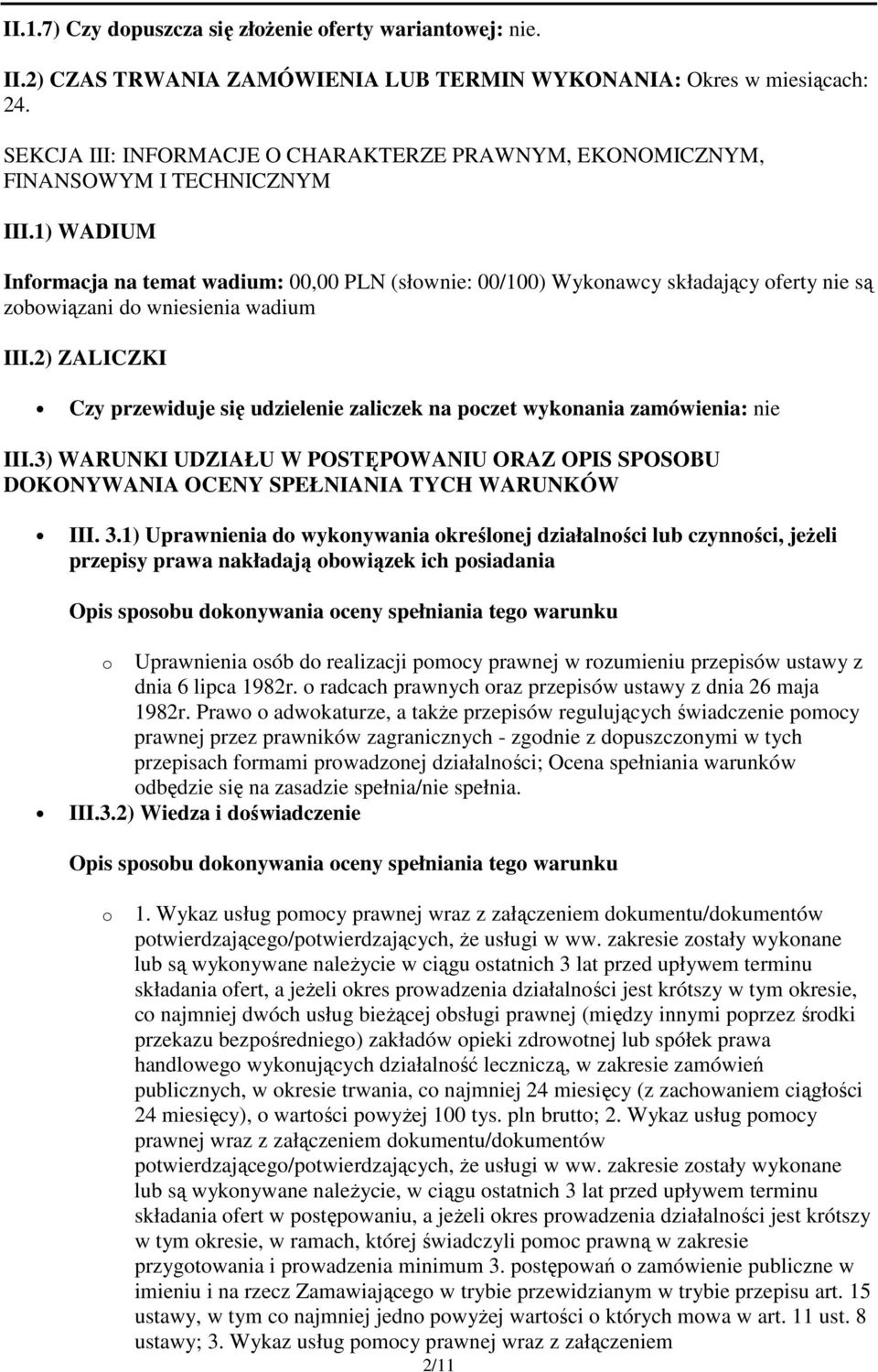 1) WADIUM Informacja na temat wadium: 00,00 PLN (słownie: 00/100) Wykonawcy składający oferty nie są zobowiązani do wniesienia wadium III.