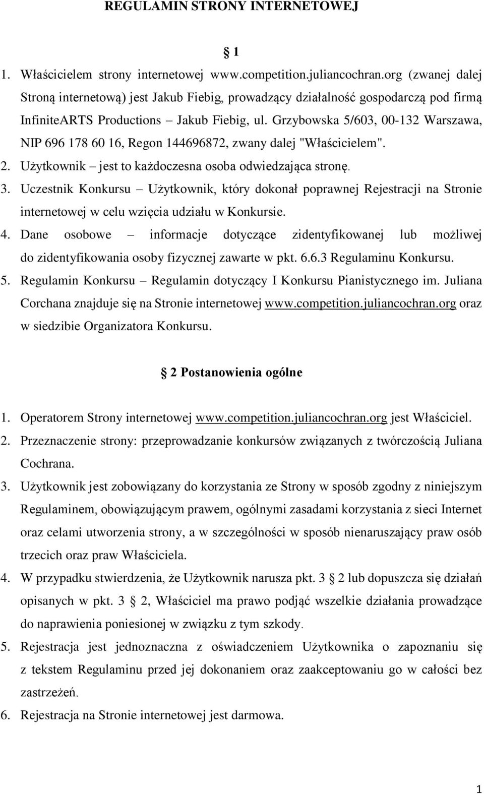 Grzybowska 5/603, 00-132 Warszawa, NIP 696 178 60 16, Regon 144696872, zwany dalej "Właścicielem". 2. Użytkownik jest to każdoczesna osoba odwiedzająca stronę. 3.