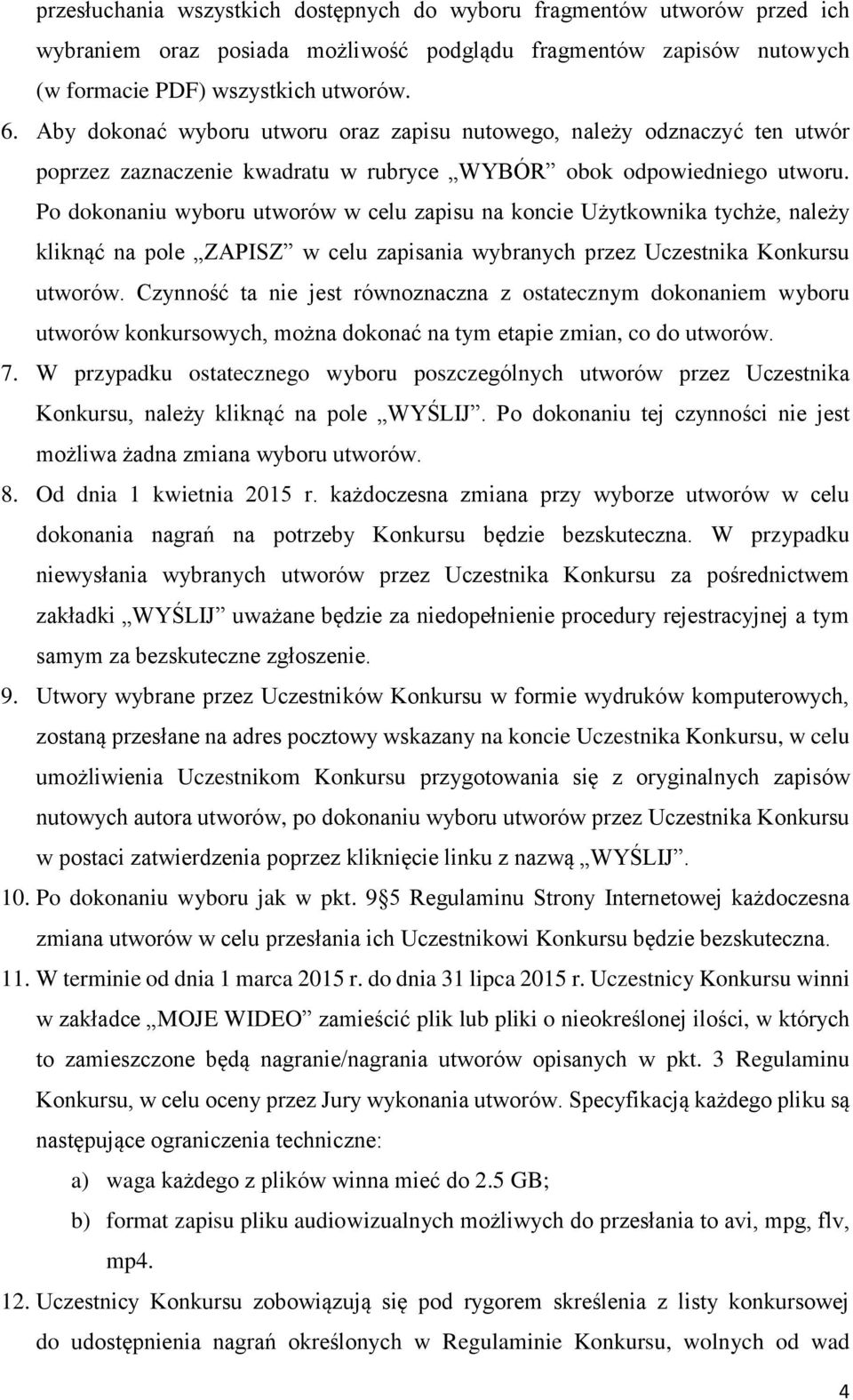 Po dokonaniu wyboru utworów w celu zapisu na koncie Użytkownika tychże, należy kliknąć na pole ZAPISZ w celu zapisania wybranych przez Uczestnika Konkursu utworów.