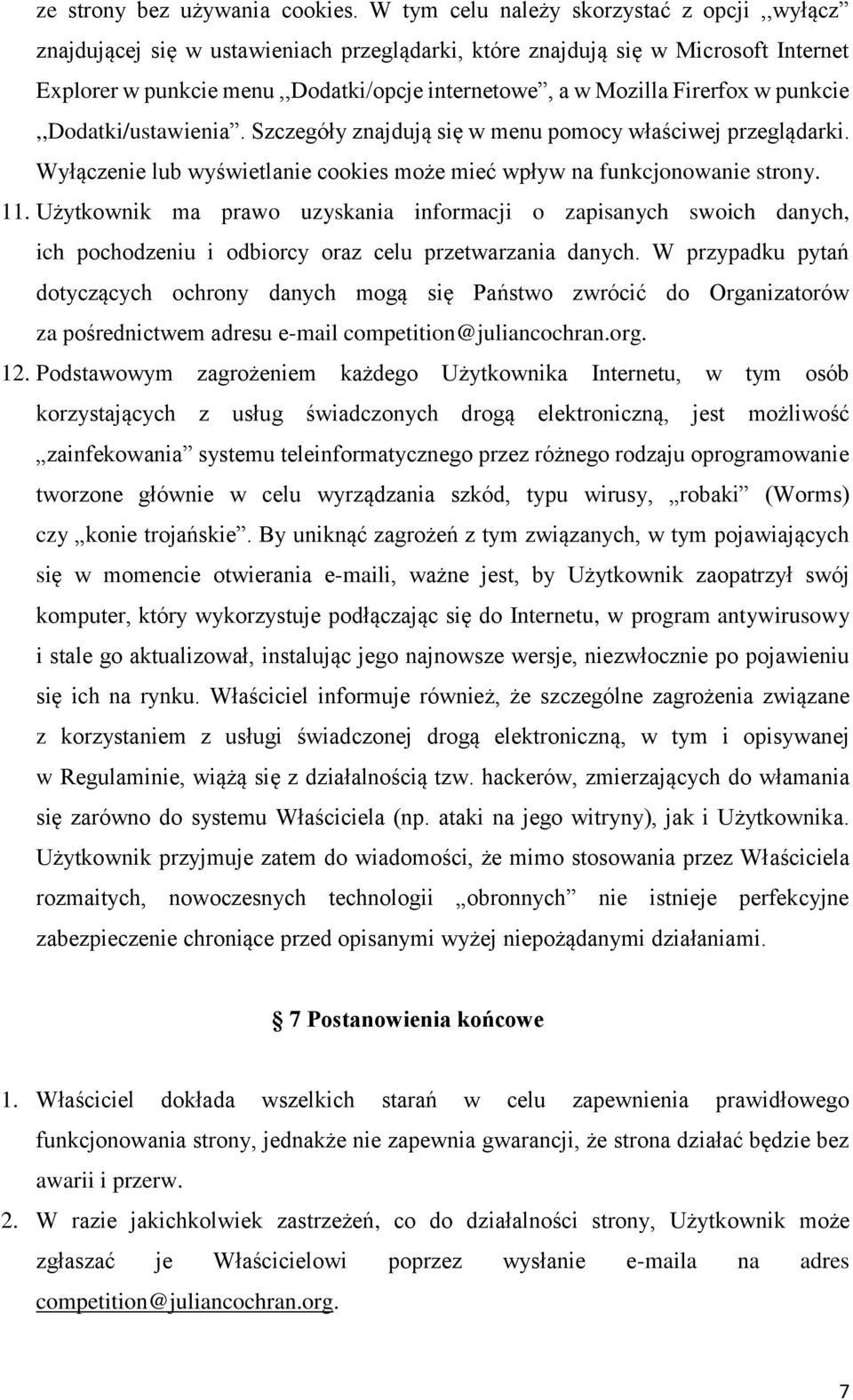 Firerfox w punkcie,,dodatki/ustawienia. Szczegóły znajdują się w menu pomocy właściwej przeglądarki. Wyłączenie lub wyświetlanie cookies może mieć wpływ na funkcjonowanie strony. 11.