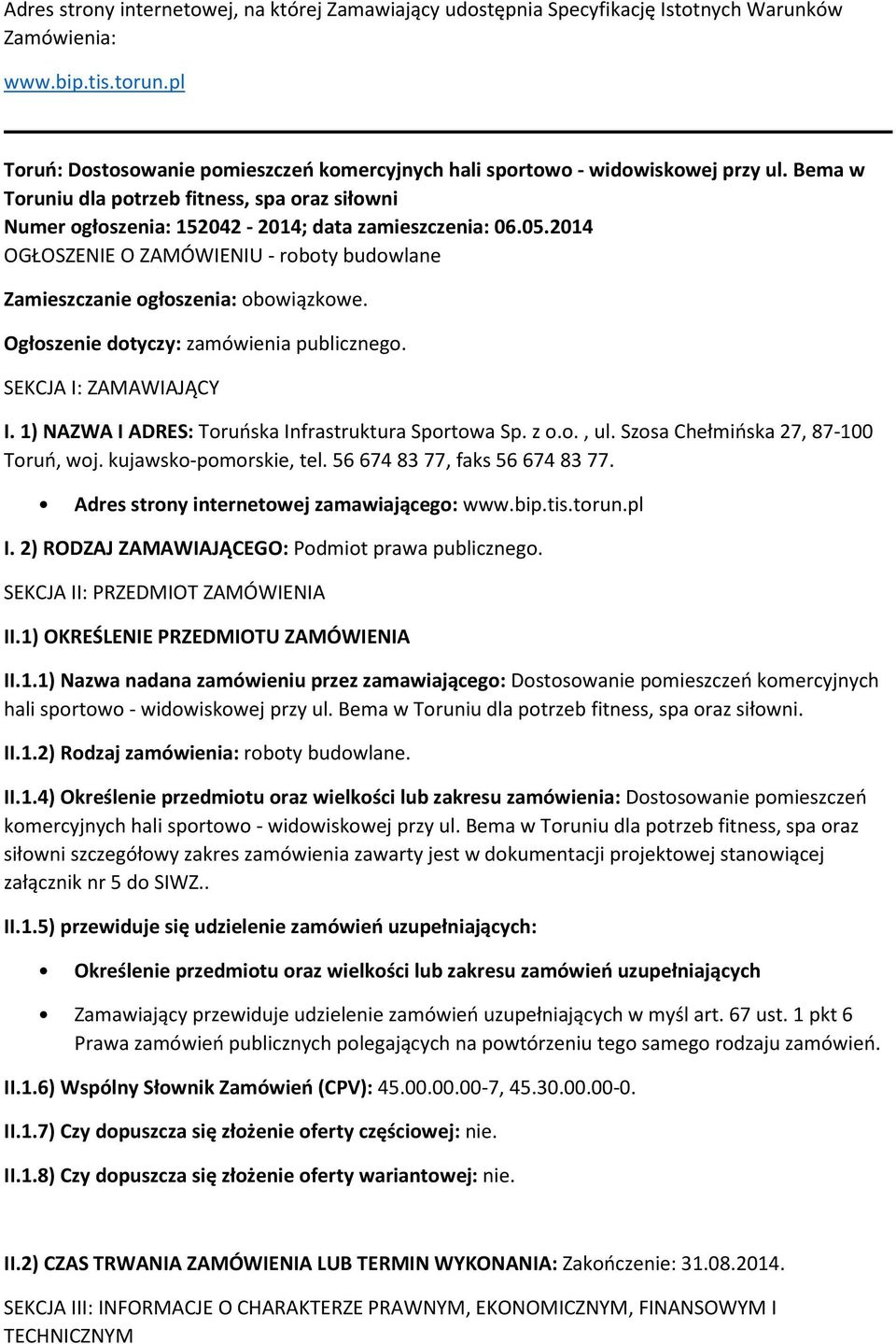 2014 OGŁOSZENIE O ZAMÓWIENIU - roboty budowlane Zamieszczanie ogłoszenia: obowiązkowe. Ogłoszenie dotyczy: zamówienia publicznego. SEKCJA I: ZAMAWIAJĄCY I.