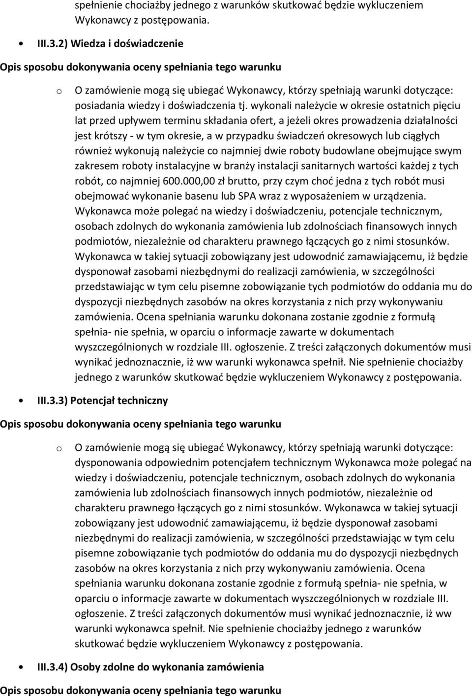 ciągłych również wykonują należycie co najmniej dwie roboty budowlane obejmujące swym zakresem roboty instalacyjne w branży instalacji sanitarnych wartości każdej z tych robót, co najmniej 600.