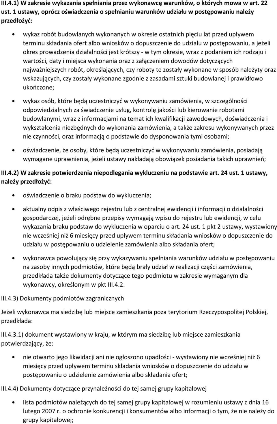 albo wniosków o dopuszczenie do udziału w postępowaniu, a jeżeli okres prowadzenia działalności jest krótszy - w tym okresie, wraz z podaniem ich rodzaju i wartości, daty i miejsca wykonania oraz z