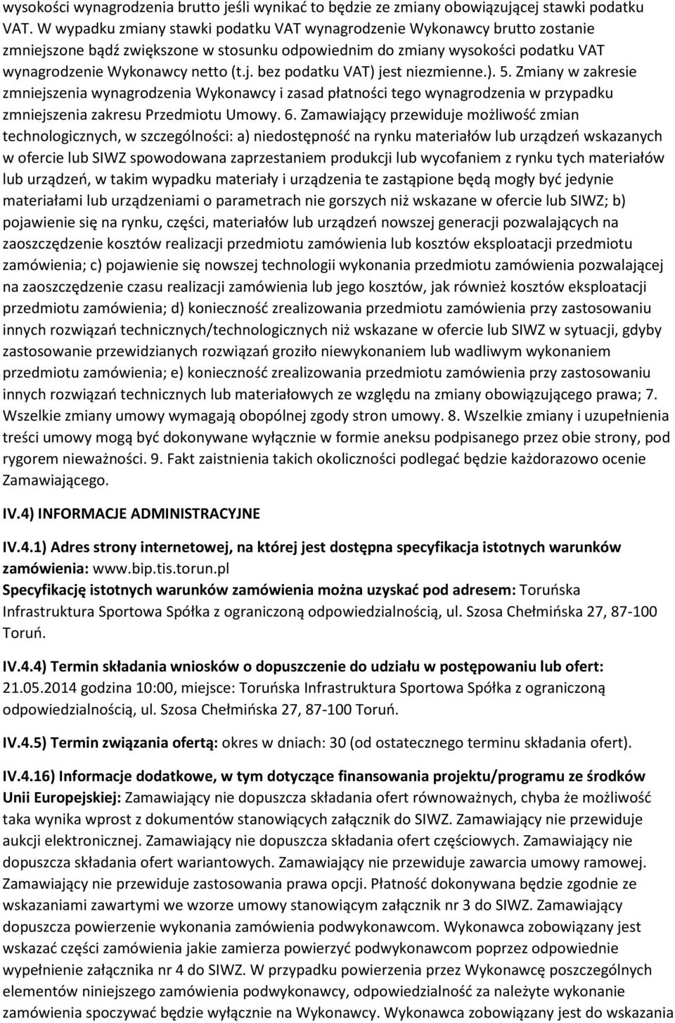 ). 5. Zmiany w zakresie zmniejszenia wynagrodzenia Wykonawcy i zasad płatności tego wynagrodzenia w przypadku zmniejszenia zakresu Przedmiotu Umowy. 6.