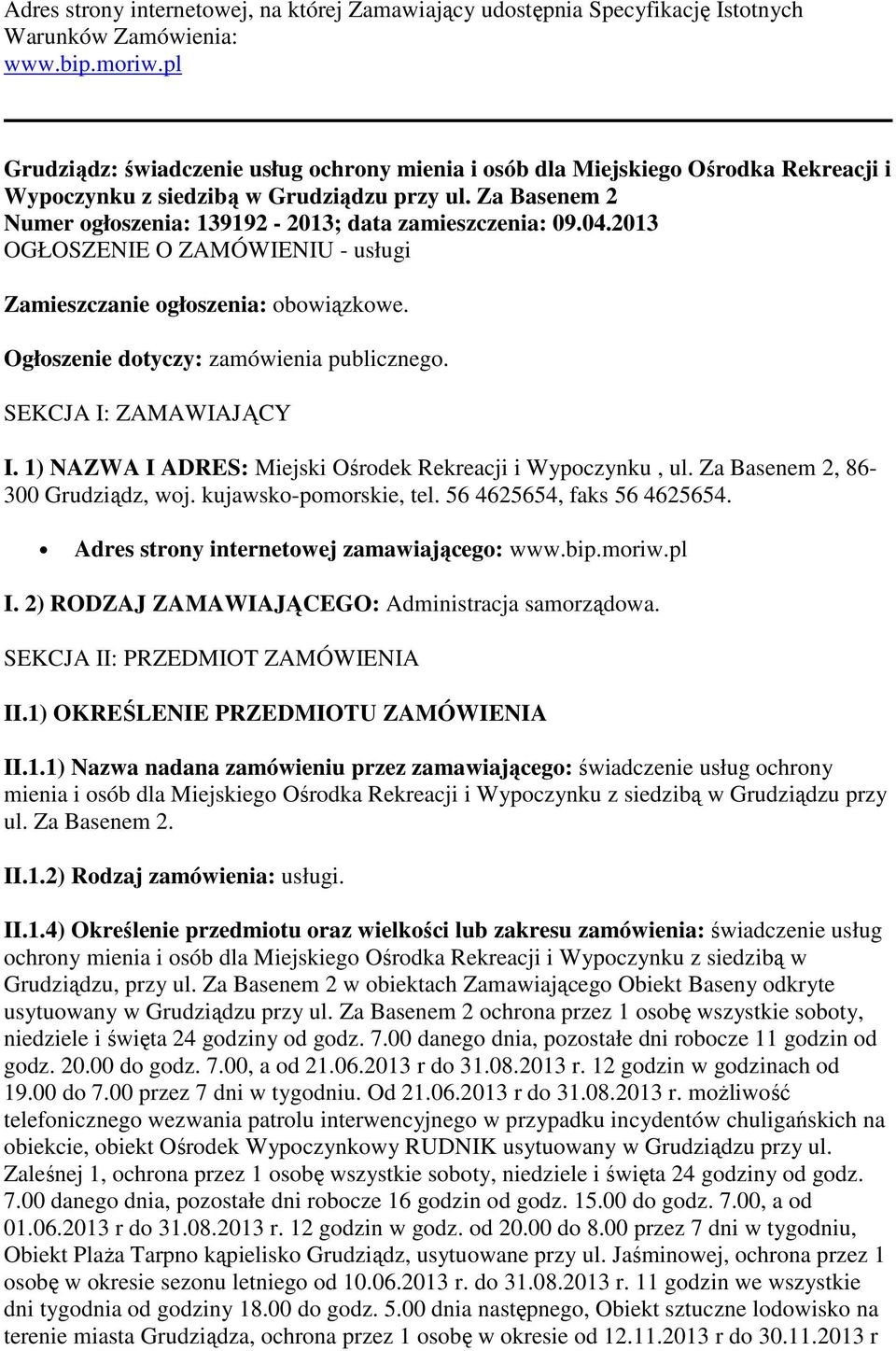 04.2013 OGŁOSZENIE O ZAMÓWIENIU - usługi Zamieszczanie ogłoszenia: obowiązkowe. Ogłoszenie dotyczy: zamówienia publicznego. SEKCJA I: ZAMAWIAJĄCY I.