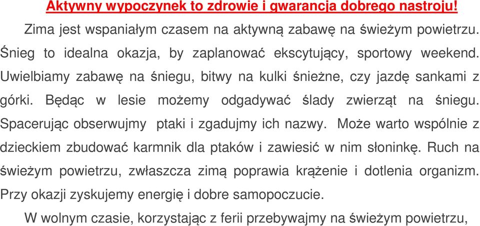 Będąc w lesie możemy odgadywać ślady zwierząt na śniegu. Spacerując obserwujmy ptaki i zgadujmy ich nazwy.