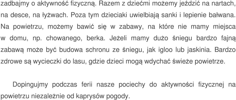 chowanego, berka. Jeżeli mamy dużo śniegu bardzo fajną zabawą może być budowa schronu ze śniegu, jak igloo lub jaskinia.