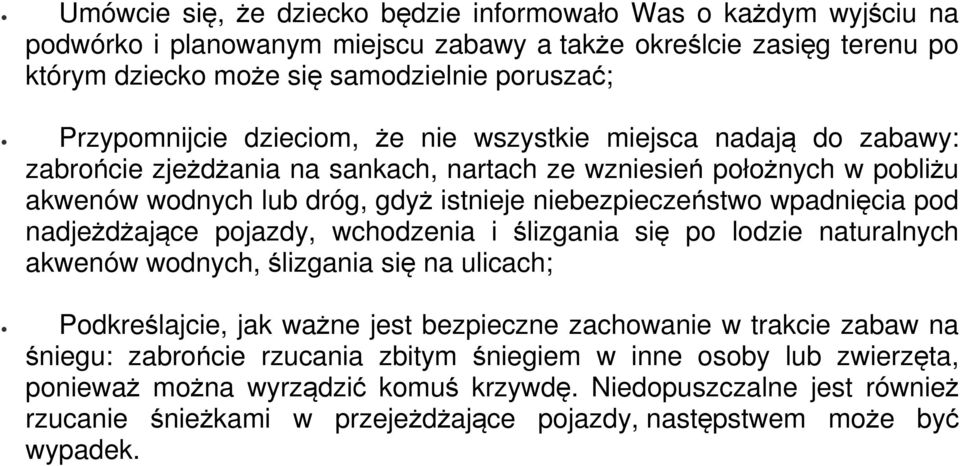 nadjeżdżające pojazdy, wchodzenia i ślizgania się po lodzie naturalnych akwenów wodnych, ślizgania się na ulicach; Podkreślajcie, jak ważne jest bezpieczne zachowanie w trakcie zabaw na śniegu: