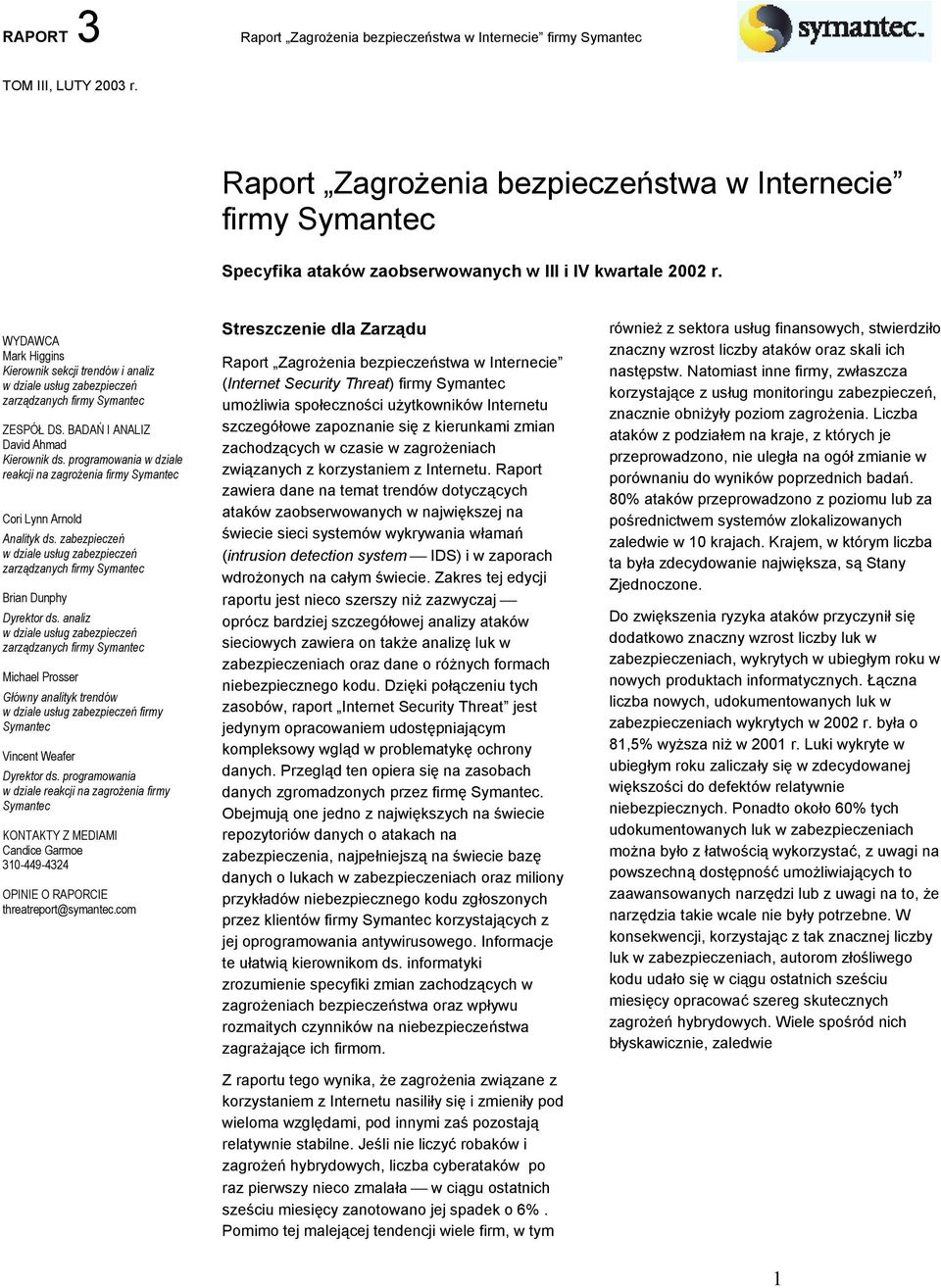 WYDAWCA Mark Higgins Kierownik sekcji trendów i analiz w dziale usług zabezpieczeń zarządzanych firmy Symantec ZESPÓŁ DS. BADAŃ I ANALIZ David Ahmad Kierownik ds.