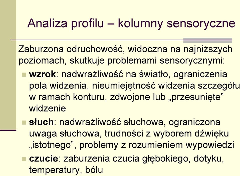 ramach konturu, zdwojone lub przesunięte widzenie słuch: nadwrażliwość słuchowa, ograniczona uwaga słuchowa,