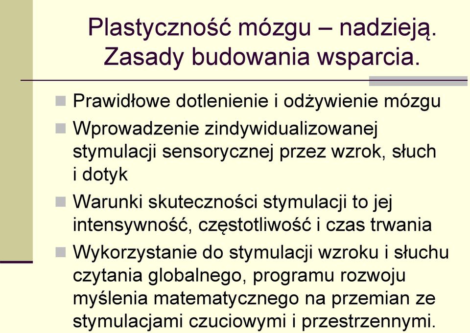 wzrok, słuch i dotyk Warunki skuteczności stymulacji to jej intensywność, częstotliwość i czas trwania