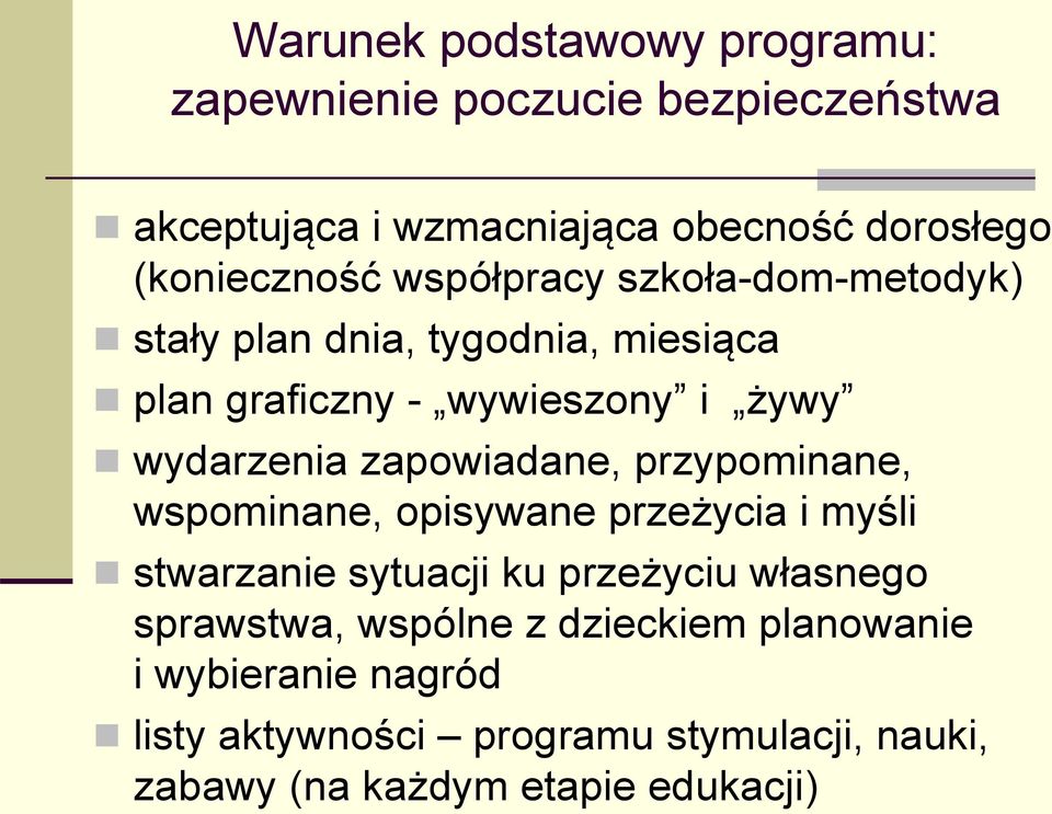 wydarzenia zapowiadane, przypominane, wspominane, opisywane przeżycia i myśli stwarzanie sytuacji ku przeżyciu własnego