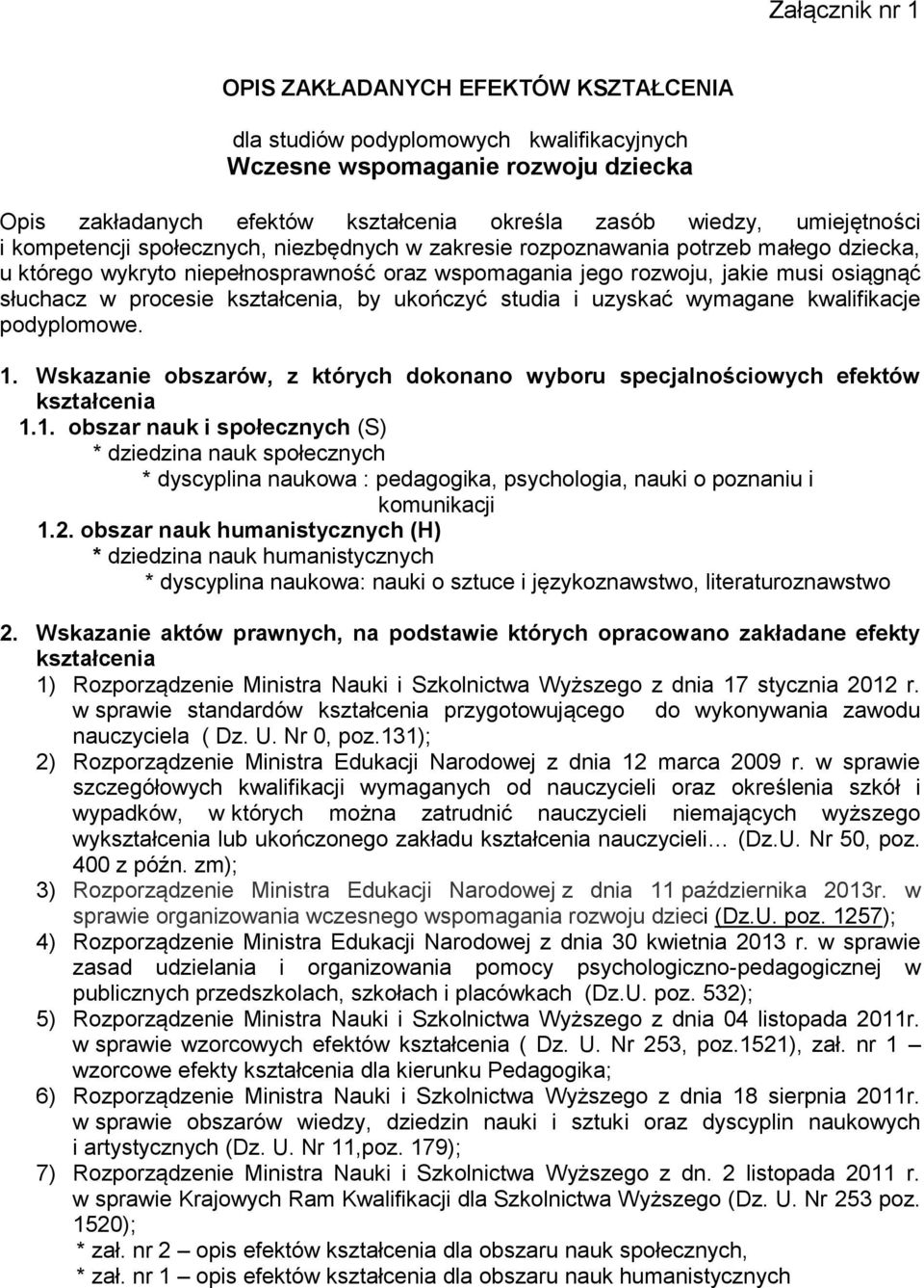 procesie kształcenia, by ukończyć studia i uzyskać wymagane kwalifikacje podyplomowe.. Wskazanie obszarów, z których dokonano wyboru specjalnościowych efektów kształcenia.