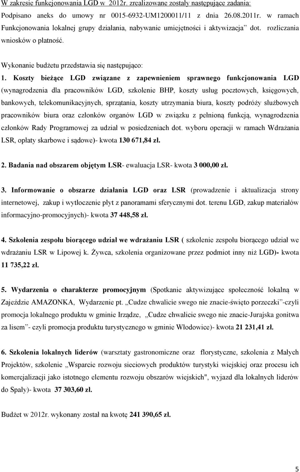 Koszty bieżące LGD związane z zapewnieniem sprawnego funkcjonowania LGD (wynagrodzenia dla pracowników LGD, szkolenie BHP, koszty usług pocztowych, księgowych, bankowych, telekomunikacyjnych,