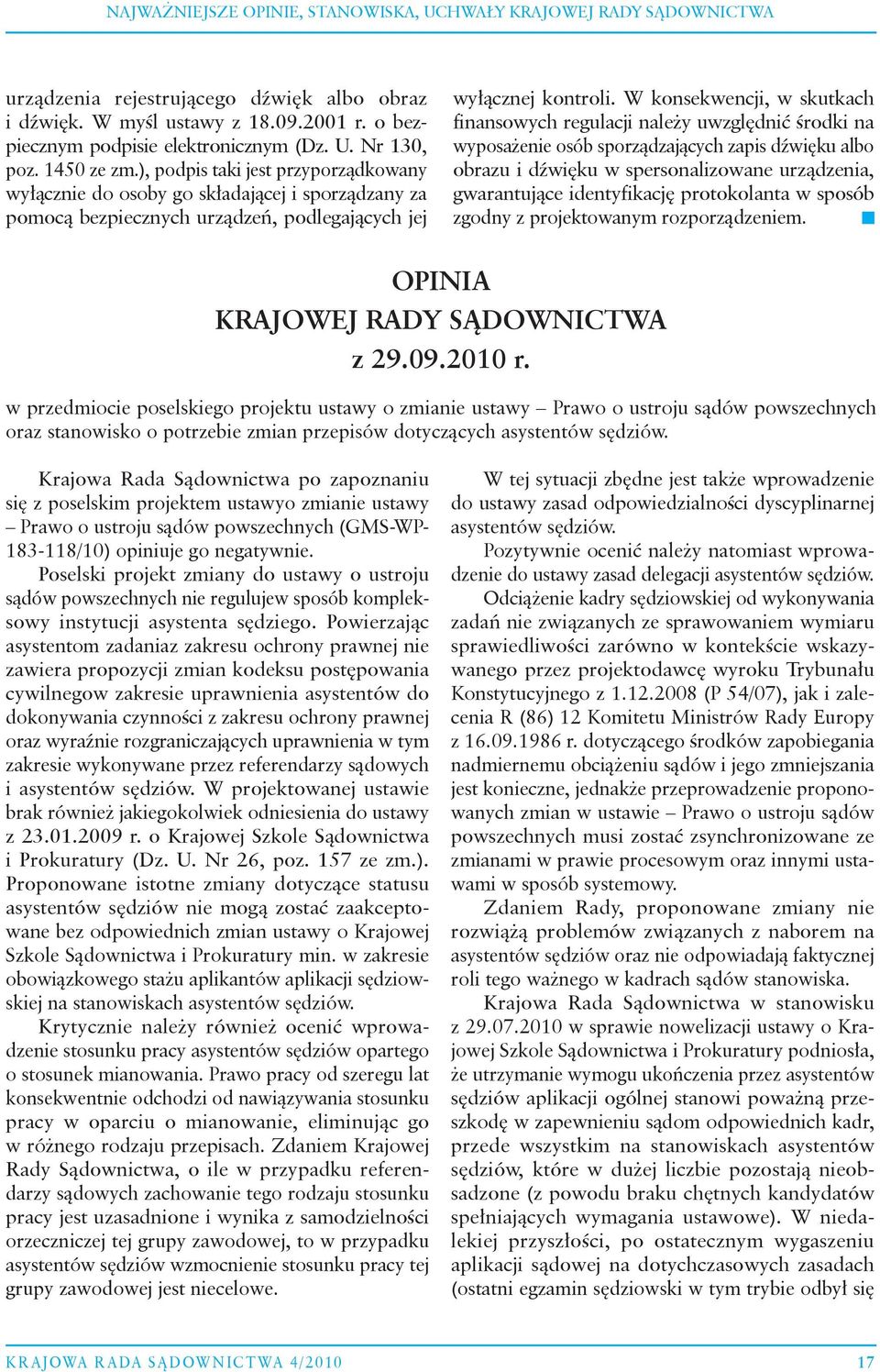 W konsekwencji, w skutkach finansowych regulacji należy uwzględnić środki na wyposażenie osób sporządzających zapis dźwięku albo obrazu i dźwięku w spersonalizowane urządzenia, gwarantujące