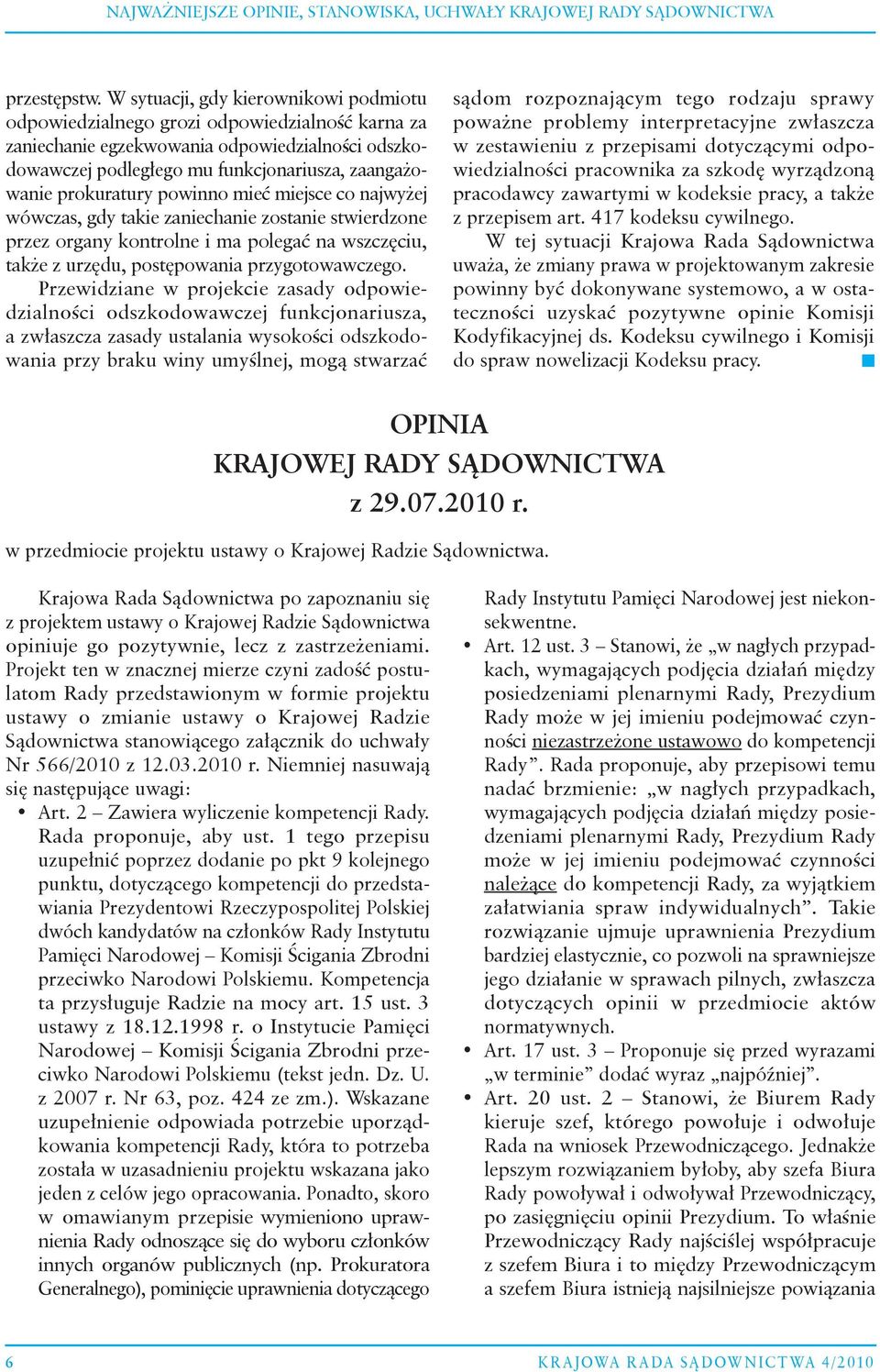 prokuratury powinno mieć miejsce co najwyżej wówczas, gdy takie zaniechanie zostanie stwierdzone przez organy kontrolne i ma polegać na wszczęciu, także z urzędu, postępowania przygotowawczego.