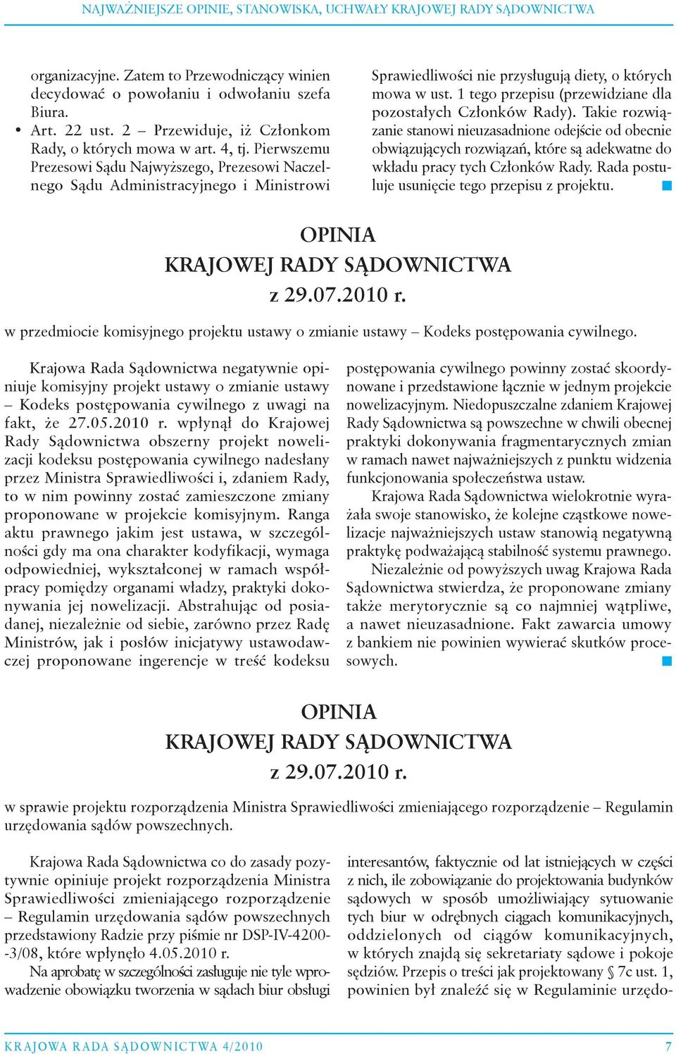 Pierwszemu Prezesowi Sądu Najwyższego, Prezesowi Naczelnego Sądu Administracyjnego i Ministrowi Sprawiedliwości nie przysługują diety, o których mowa w ust.