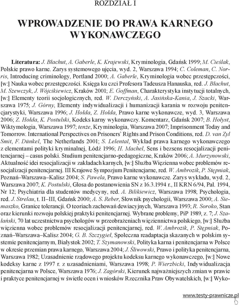 Księga ku czci Profesora Tadeusza Hanauska, red. J. Błachut, M. Szewczyk, J. Wójcikiewicz, Kraków 2001; E. Goffman, Charakterystyka instytucji totalnych, [w:] Elementy teorii socjologicznych, red. W. Derczyński, A.