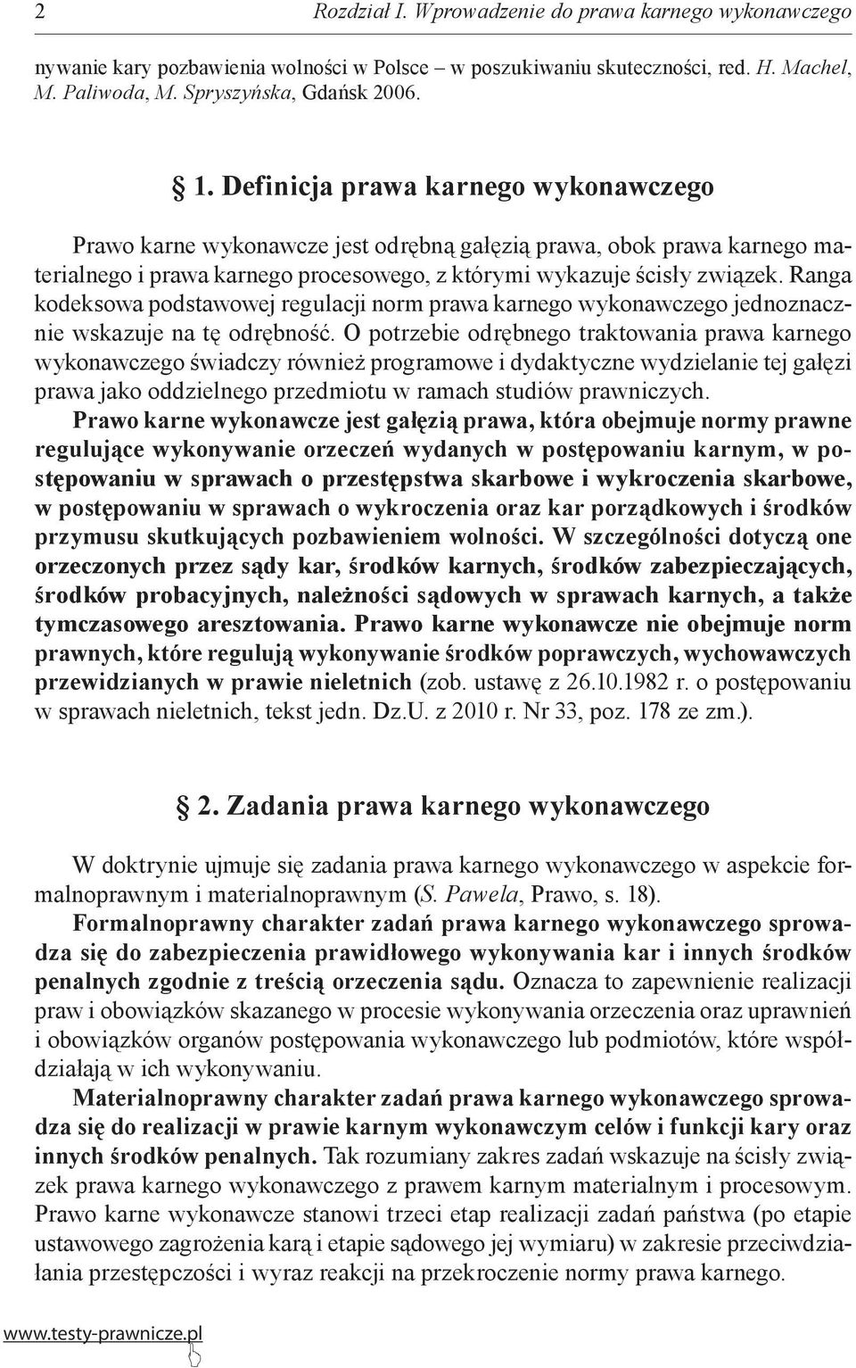 Ranga kodeksowa podstawowej regulacji norm prawa karnego wykonawczego jednoznacznie wskazuje na tę odrębność.