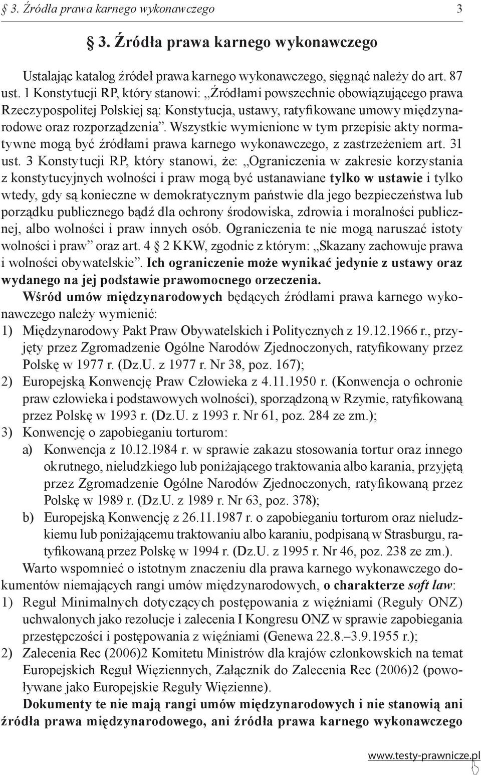 Wszystkie wymienione w tym przepisie akty normatywne mogą być źródłami prawa karnego wykonawczego, z zastrzeżeniem art. 31 ust.