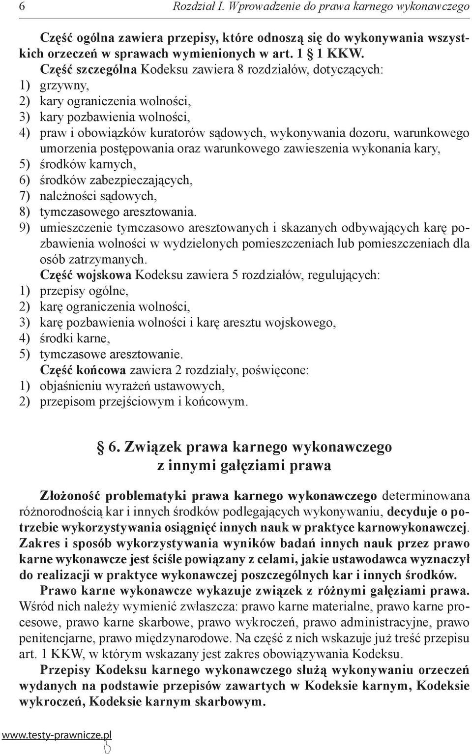 warunkowego umorzenia postępowania oraz warunkowego zawieszenia wykonania kary, 5) środków karnych, 6) środków zabezpieczających, 7) należności sądowych, 8) tymczasowego aresztowania.