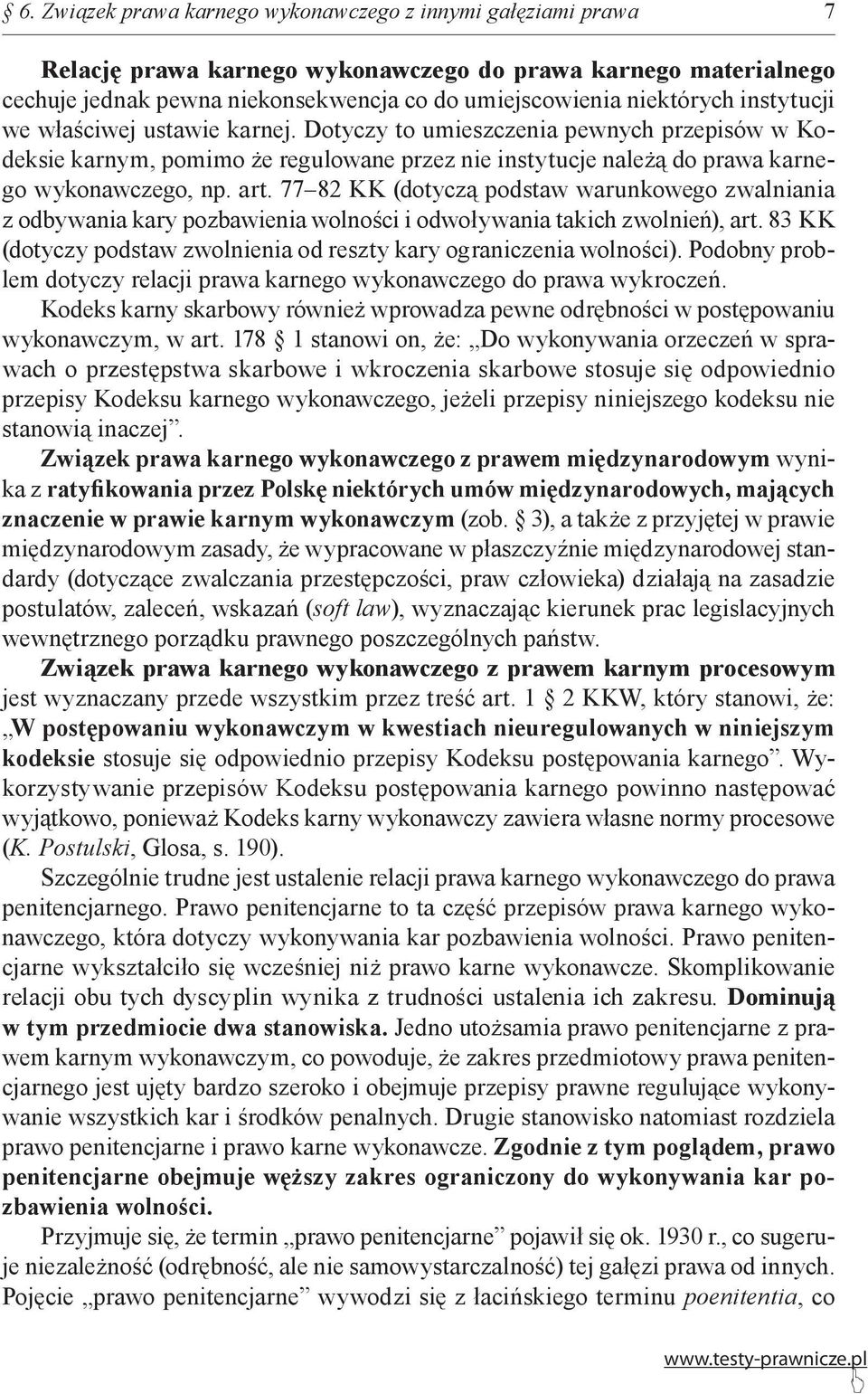 77 82 KK (dotyczą podstaw warunkowego zwalniania z odbywania kary pozbawienia wolności i odwoływania takich zwolnień), art. 83 KK (dotyczy podstaw zwolnienia od reszty kary ograniczenia wolności).