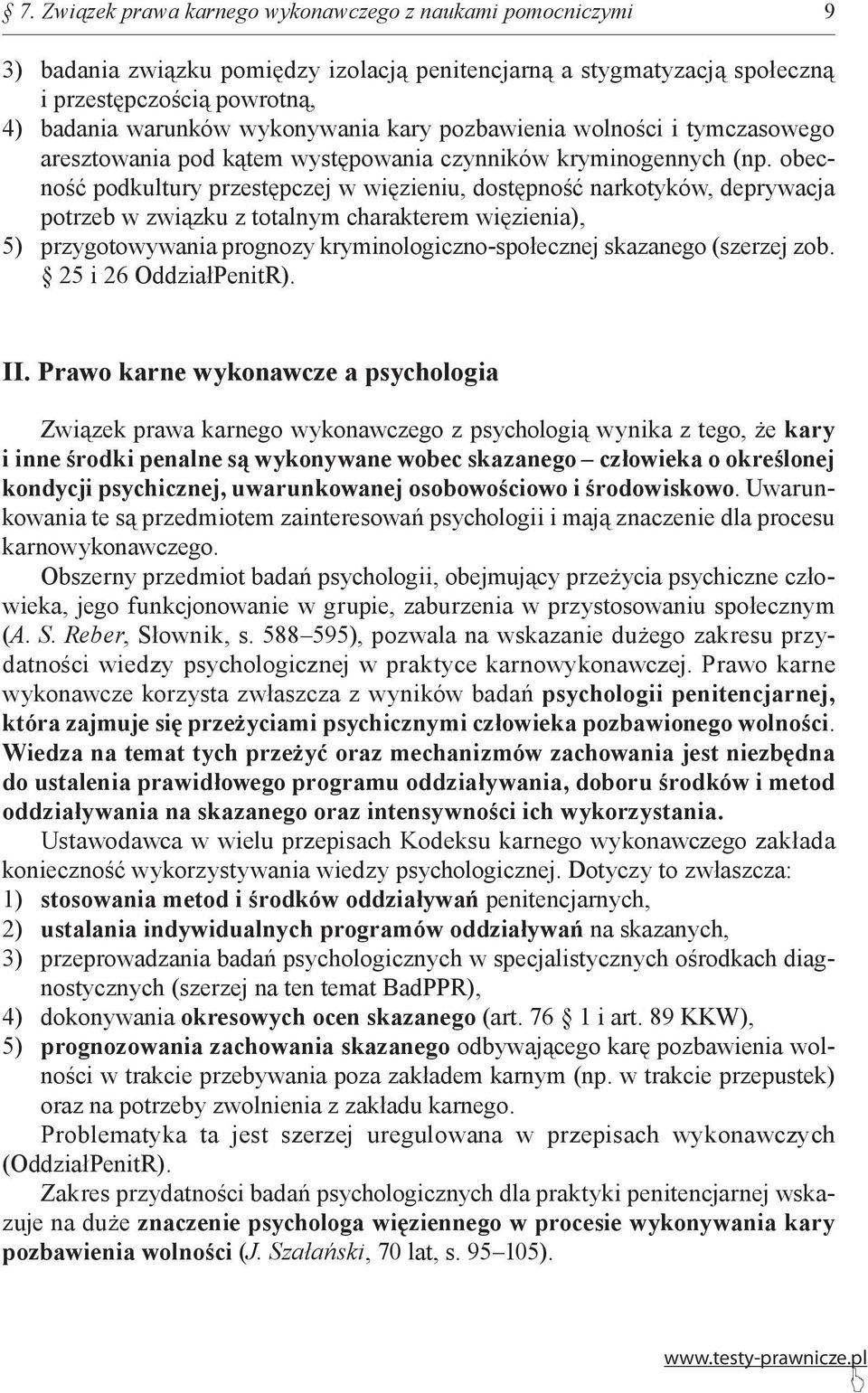 obecność podkultury przestępczej w więzieniu, dostępność narkotyków, deprywacja potrzeb w związku z totalnym charakterem więzienia), 5) przygotowywania prognozy kryminologiczno-społecznej skazanego