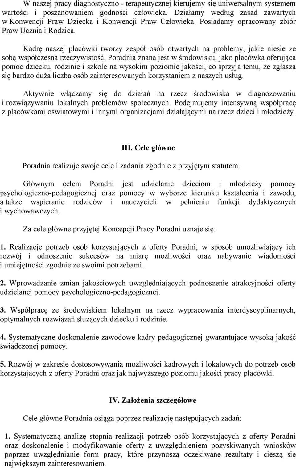 Kadrę naszej placówki tworzy zespół osób otwartych na problemy, jakie niesie ze sobą współczesna rzeczywistość.