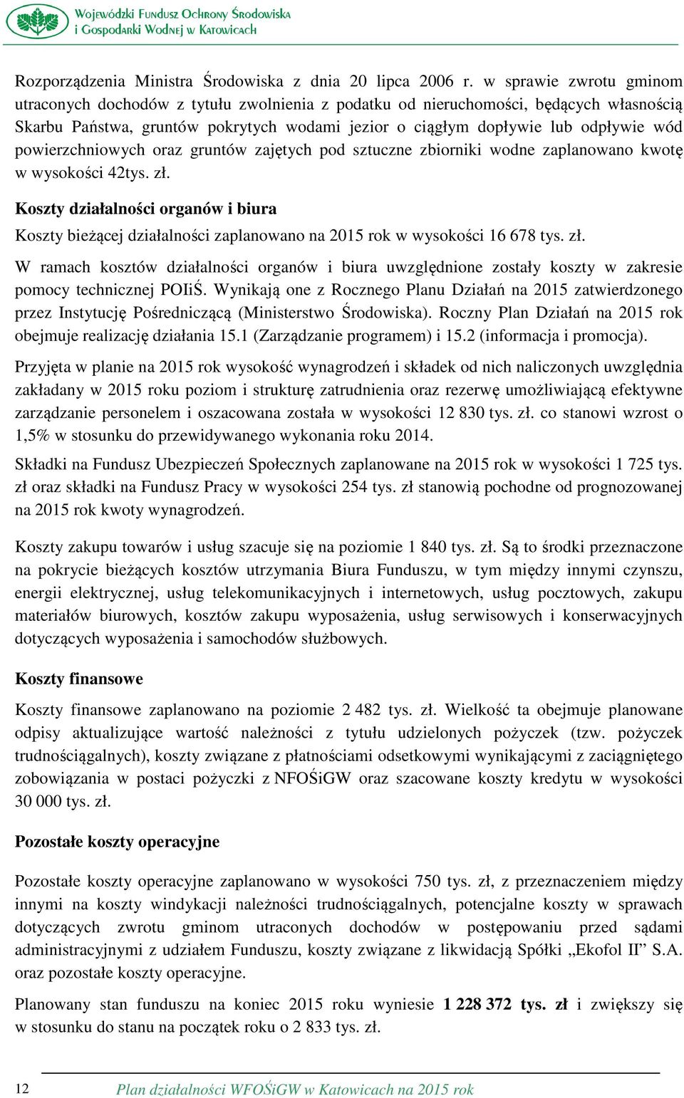 powierzchniowych oraz gruntów zajętych pod sztuczne zbiorniki wodne zaplanowano kwotę w wysokości 42tys. zł.