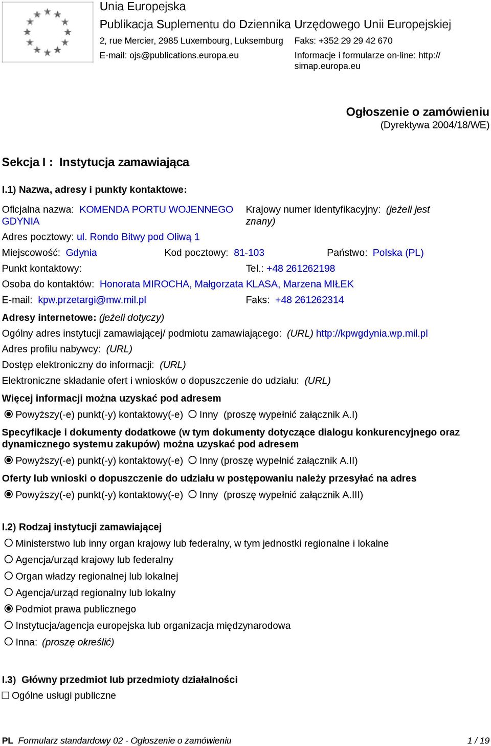 1) Nazwa, adresy i punkty kontaktowe: Oficjalna nazwa: KOMENDA PORTU WOJENNEGO GDYNIA Adres pocztowy: ul.