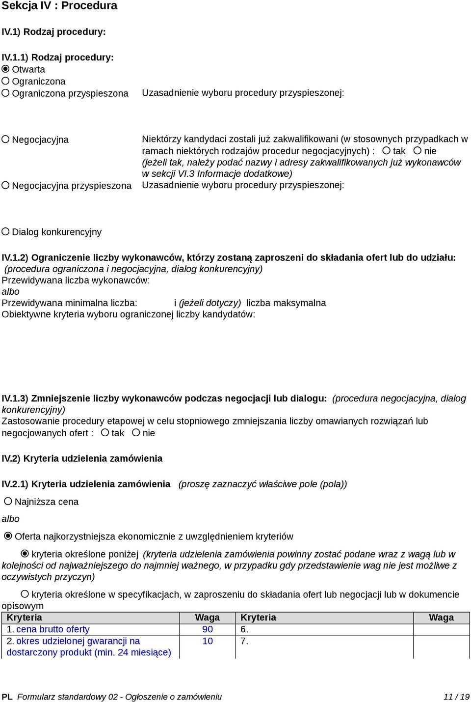 1) Rodzaj procedury: Otwarta Ograniczona Ograniczona przyspieszona Uzasadnienie wyboru procedury przyspieszonej: Negocjacyjna Negocjacyjna przyspieszona Niektórzy kandydaci zostali już