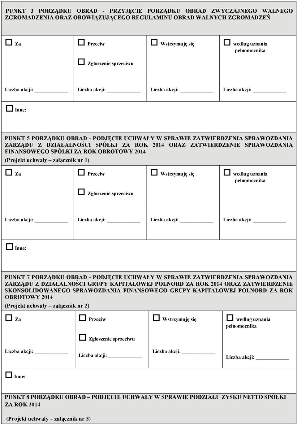 PORZĄDKU OBRAD - PODJĘCIE UCHWAŁY W SPRAWIE ZATWIERDZENIA SPRAWOZDANIA ZARZĄDU Z DZIAŁALNOŚCI GRUPY KAPITAŁOWEJ POLNORD ZA ROK 2014 ORAZ ZATWIERDZENIE SKONSOLIDOWANEGO SPRAWOZDANIA FINANSOWEGO GRUPY