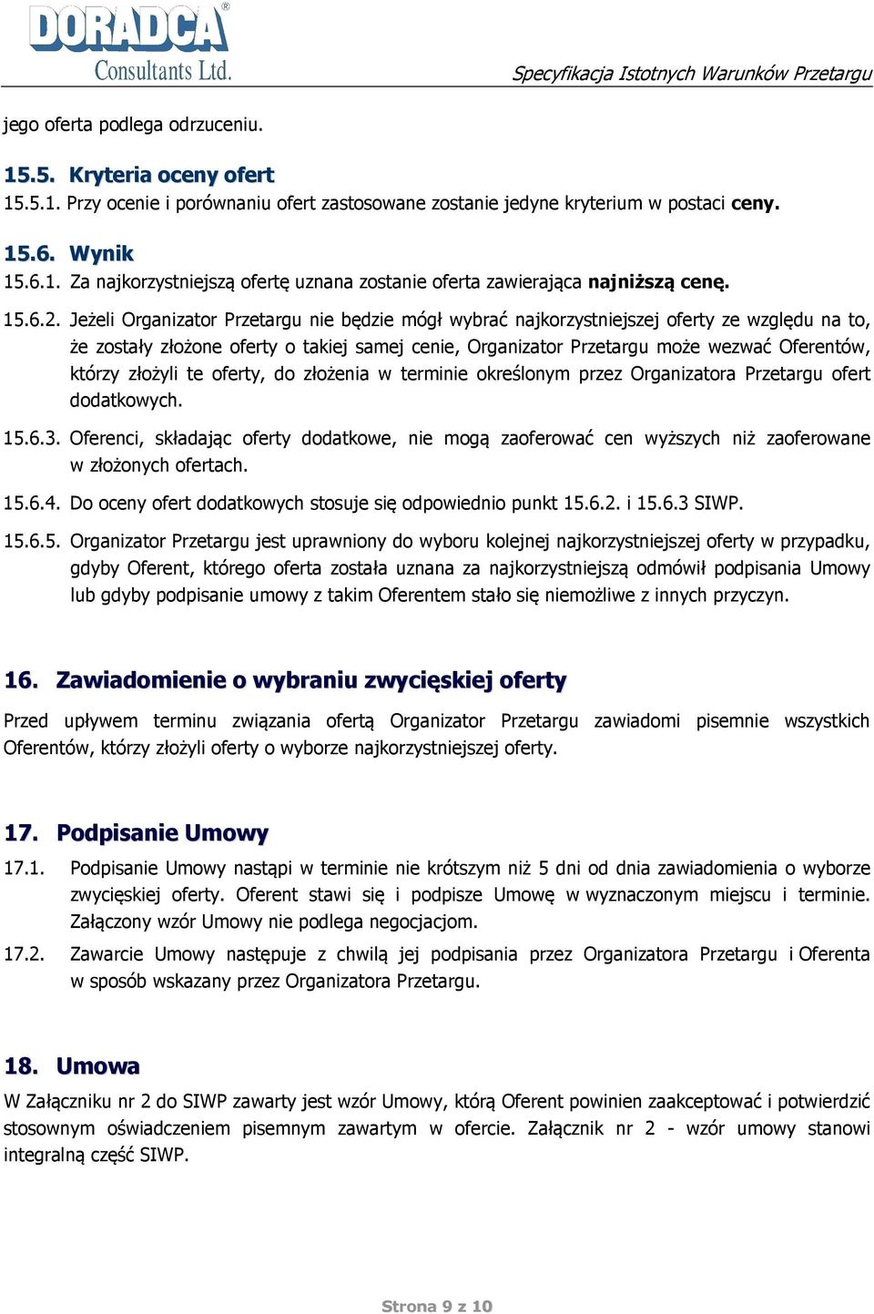 Jeżeli Organizator Przetargu nie będzie mógł wybrać najkorzystniejszej oferty ze względu na to, że zostały złożone oferty o takiej samej cenie, Organizator Przetargu może wezwać Oferentów, którzy