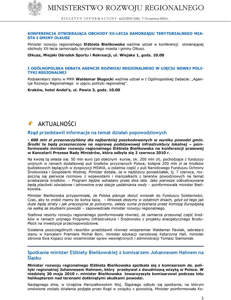 00 I OGÓLNOPOLSKA DEBATA AGENCJE ROZWOJU REGIONALNEGO W UJĘCIU NOWEJ POLI- TYKI REGIONALNEJ Podsekretarz stanu w MRR Waldemar Sługocki weźmie udział w I Ogólnopolskiej Debacie: Agencje Rozwoju