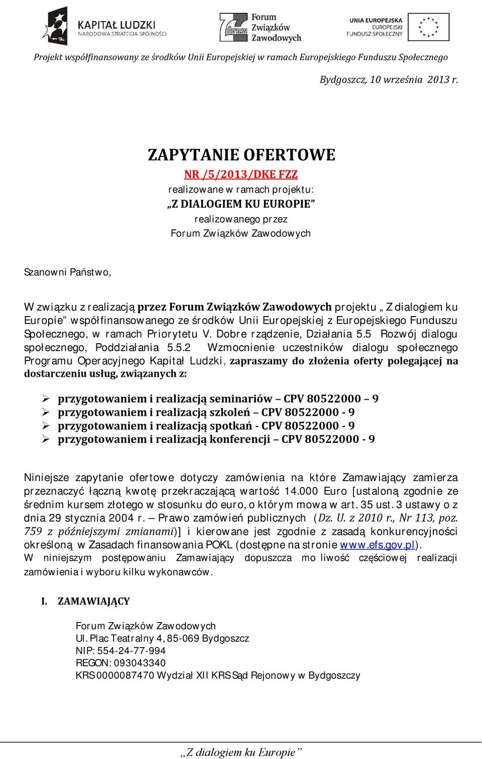 Zawodowych projektu Z dialogiem ku Europie współfinansowanego ze środków Unii Europejskiej z Europejskiego Funduszu Społecznego, w ramach Priorytetu V. Dobre rządzenie, Działania 5.