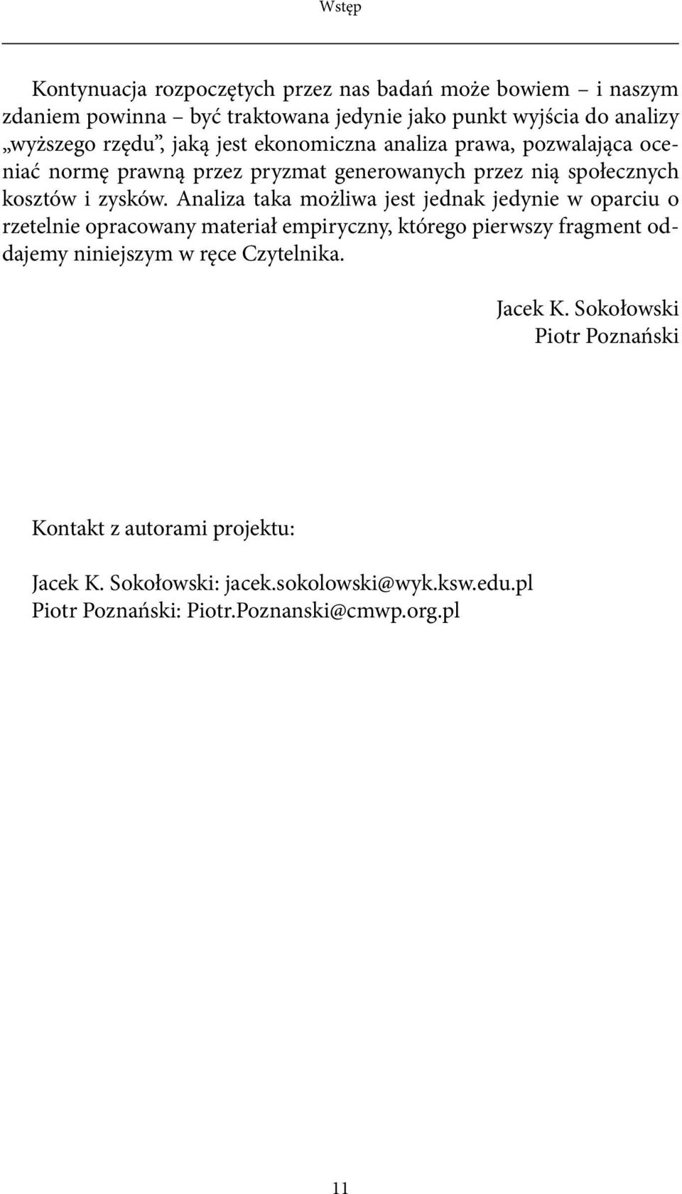 Analiza taka możliwa jest jednak jedynie w oparciu o rzetelnie opracowany materiał empiryczny, którego pierwszy fragment oddajemy niniejszym w ręce