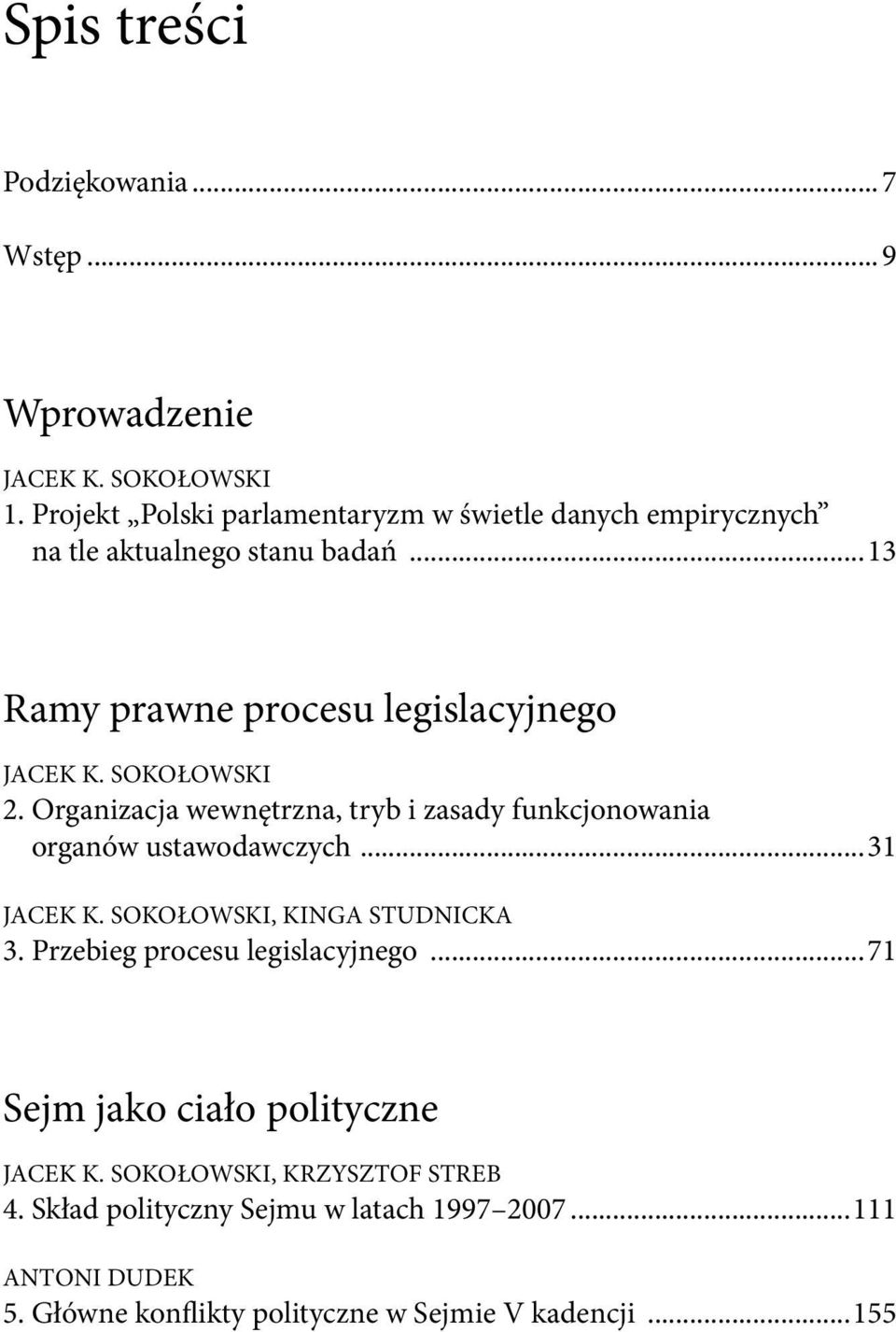 Sokołowski 2. Organizacja wewnętrzna, tryb i zasady funkcjonowania organów ustawodawczych...31 Jacek K. Sokołowski, Kinga Studnicka 3.